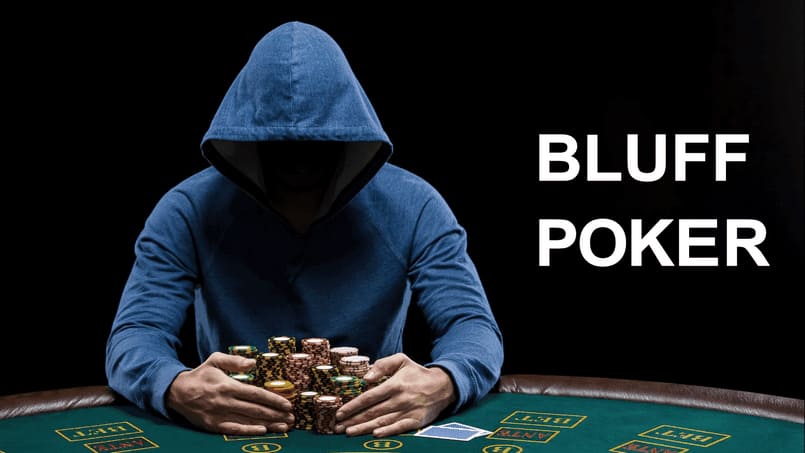 Bluff là chiến thuật Poker rất được ưa chuộng