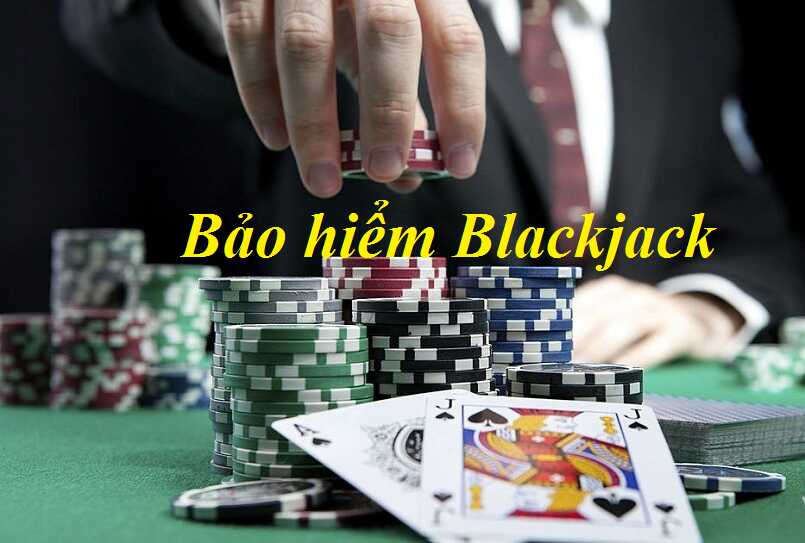 Cân nhắc bảo hiểm Blackjack để chơi